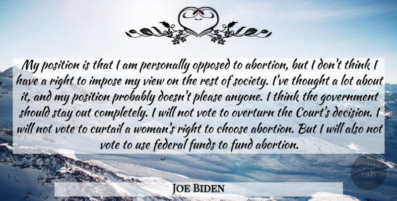 Joe Biden Quote About Thinking, Views, Government: My Position Is That I...