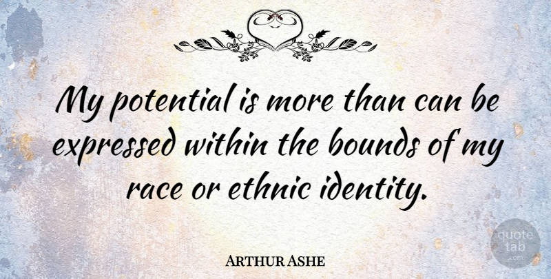 Arthur Ashe Quote About Sports, Race, Diversity: My Potential Is More Than...