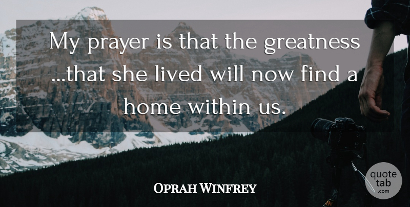 Oprah Winfrey Quote About Greatness, Home, Lived, Prayer, Within: My Prayer Is That The...