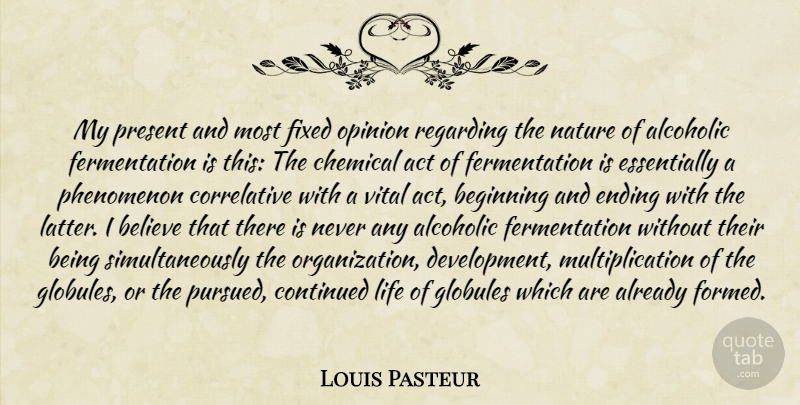 Louis Pasteur Quote About Believe, Organization, Development: My Present And Most Fixed...