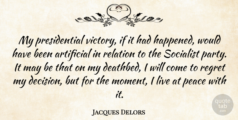 Jacques Delors Quote About Regret, Party, Presidential: My Presidential Victory If It...