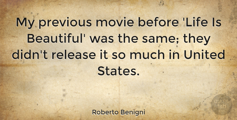 Roberto Benigni Quote About Life, Previous, Release, United: My Previous Movie Before Life...