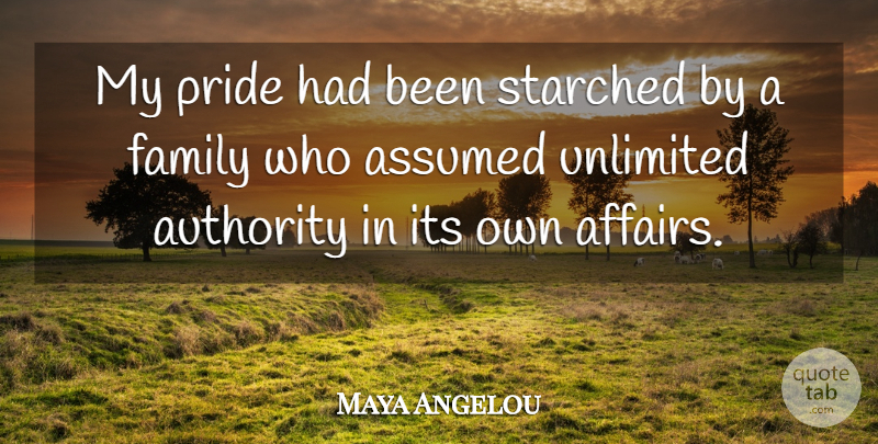 Maya Angelou Quote About Family, Pride, Affair: My Pride Had Been Starched...