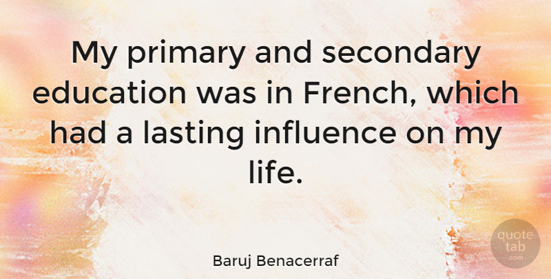 Baruj Benacerraf Quote About Education, Lasting, Life, Primary, Secondary: My Primary And Secondary Education...