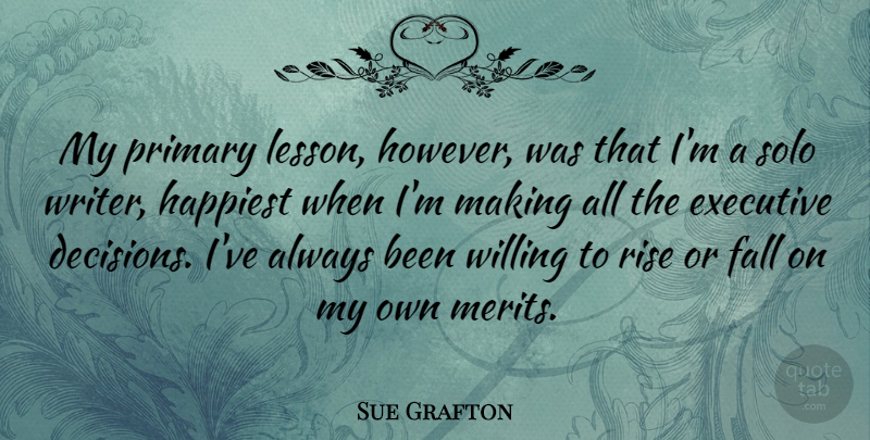 Sue Grafton Quote About Fall, Decision, Lessons: My Primary Lesson However Was...