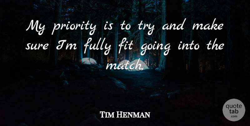Tim Henman Quote About Fit, Fully, Priority, Sure: My Priority Is To Try...