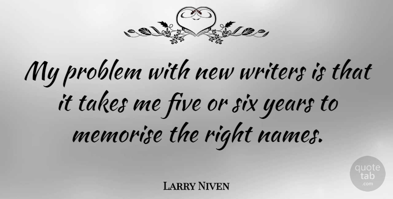 Larry Niven Quote About Years, Names, Six: My Problem With New Writers...