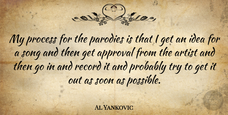 Al Yankovic Quote About Song, Artist, Ideas: My Process For The Parodies...