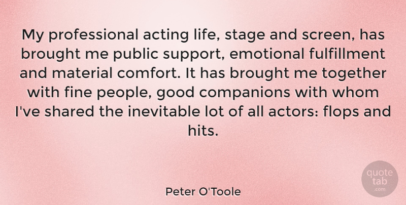 Peter O'Toole Quote About Emotional, People, Support: My Professional Acting Life Stage...