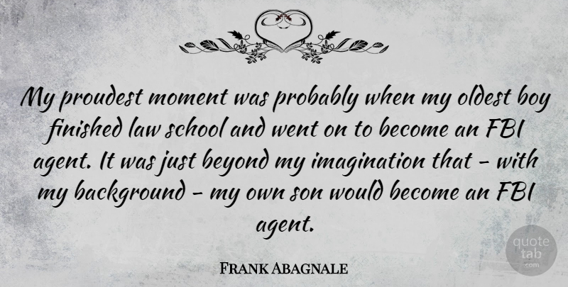 Frank Abagnale Quote About School, Son, Boys: My Proudest Moment Was Probably...