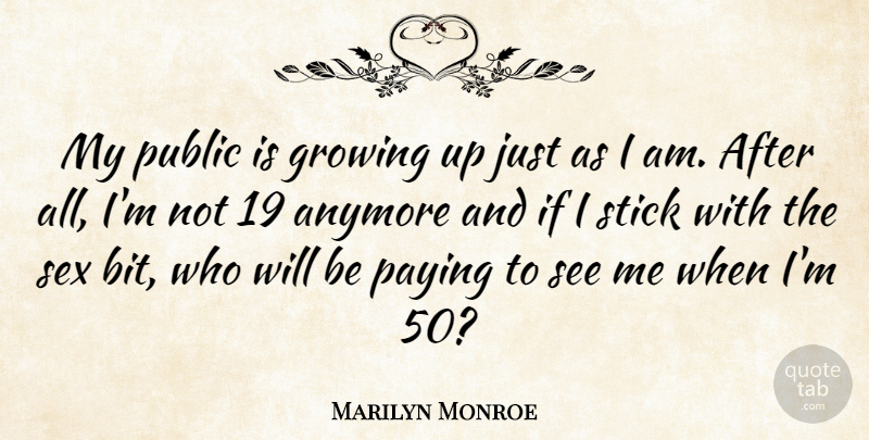 Marilyn Monroe Quote About Inspiring, Sex, Growing Up: My Public Is Growing Up...
