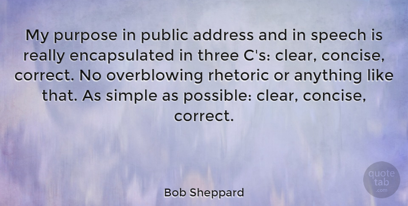 Bob Sheppard Quote About Address, Public, Rhetoric, Three: My Purpose In Public Address...