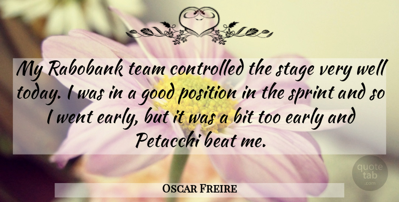 Oscar Freire Quote About Beat, Bit, Controlled, Early, Good: My Rabobank Team Controlled The...