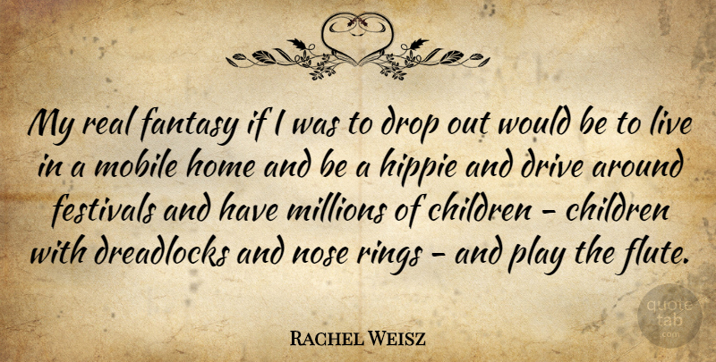 Rachel Weisz Quote About Children, Real, Hippie: My Real Fantasy If I...