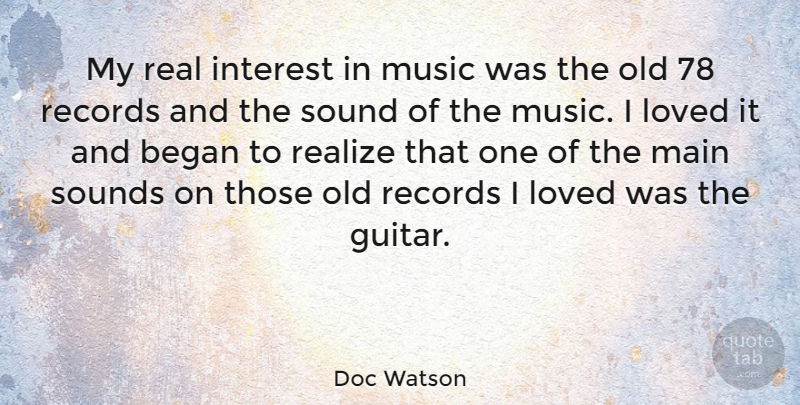 Doc Watson Quote About Began, Interest, Main, Music, Realize: My Real Interest In Music...