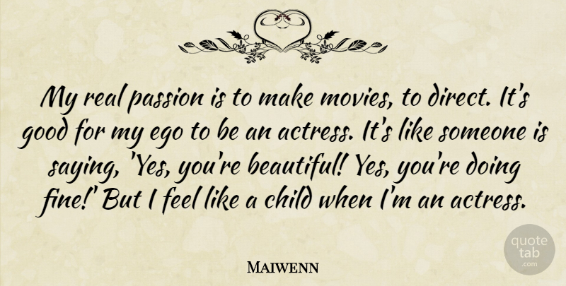 Maiwenn Quote About Child, Ego, Good, Movies, Passion: My Real Passion Is To...