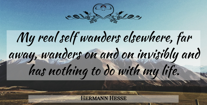 Hermann Hesse Quote About Real, Self, Siddhartha: My Real Self Wanders Elsewhere...