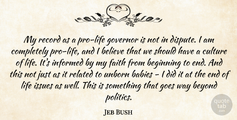 Jeb Bush Quote About Babies, Beginning, Believe, Beyond, Culture: My Record As A Pro...
