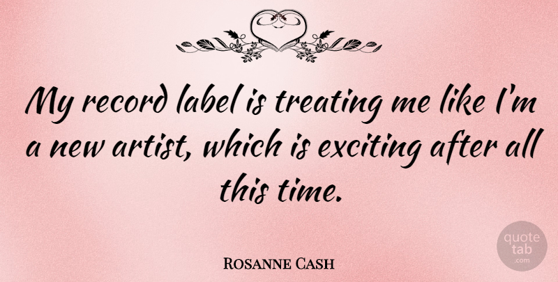 Rosanne Cash Quote About Artist, Labels, Records: My Record Label Is Treating...