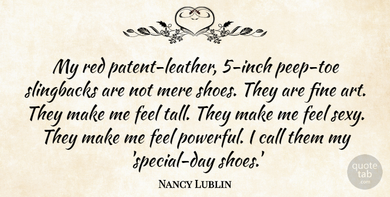 Nancy Lublin Quote About Sexy, Art, Powerful: My Red Patent Leather 5...