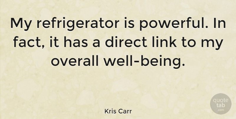 Kris Carr Quote About Powerful, Links, Facts: My Refrigerator Is Powerful In...