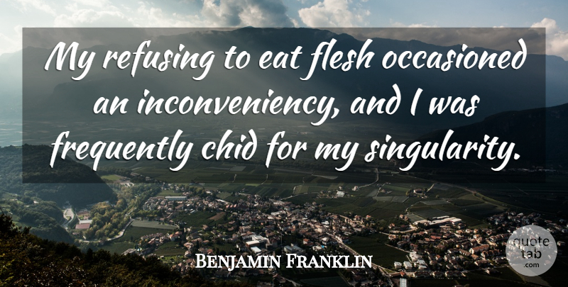 Benjamin Franklin Quote About Vegetarianism, Flesh, Vegan: My Refusing To Eat Flesh...