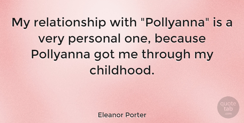 Eleanor Porter Quote About Relationship, Childhood, Pollyanna: My Relationship With Pollyanna Is...