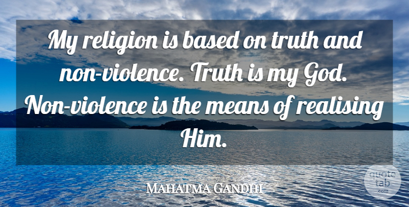 Mahatma Gandhi Quote About God, Truth, Mean: My Religion Is Based On...