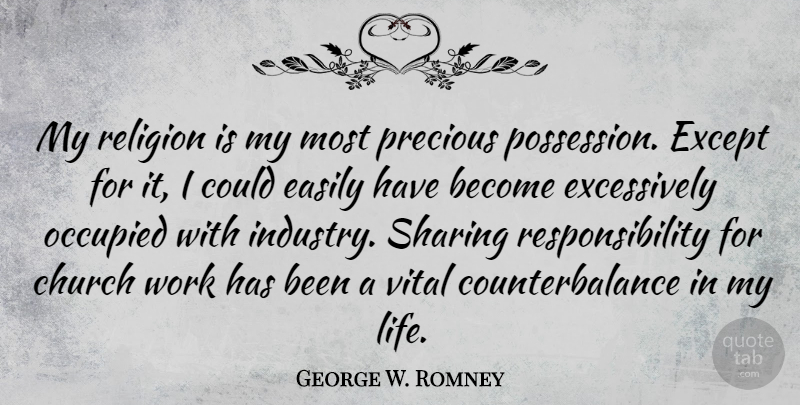 George W. Romney Quote About Church, Easily, Except, Life, Occupied: My Religion Is My Most...