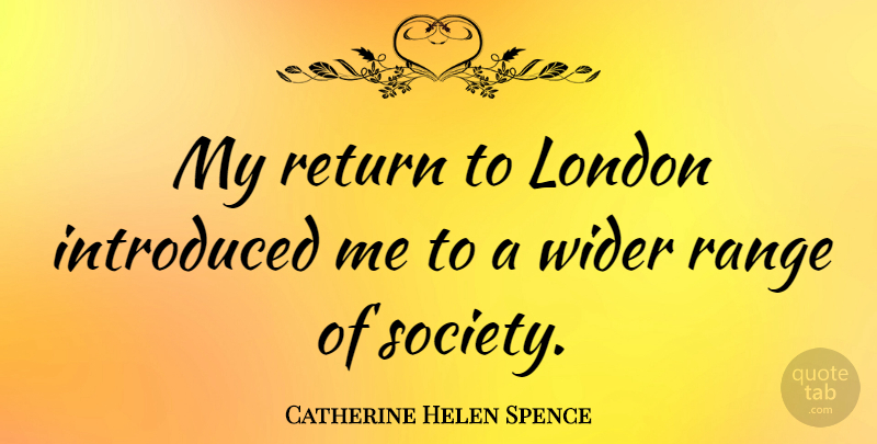 Catherine Helen Spence Quote About Return, London, Range: My Return To London Introduced...