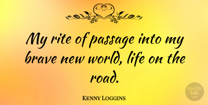 Kenny Loggins Quote About Brave New World, Passages, Rite: My Rite Of Passage Into...