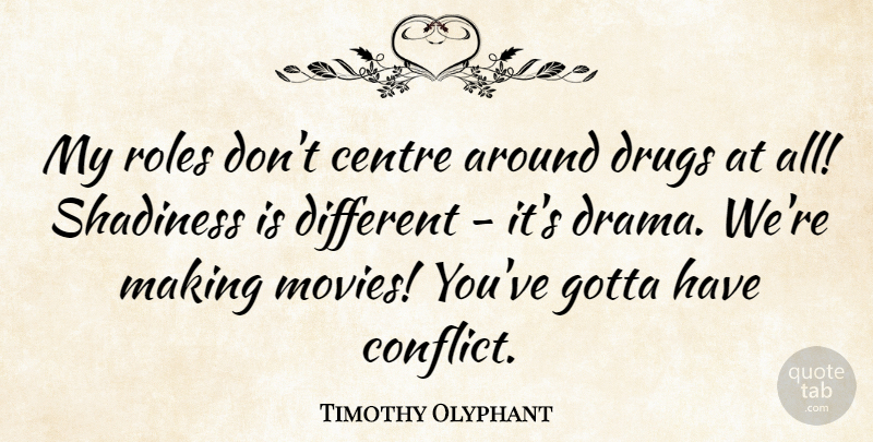 Timothy Olyphant Quote About Drama, Drug, Roles: My Roles Dont Centre Around...