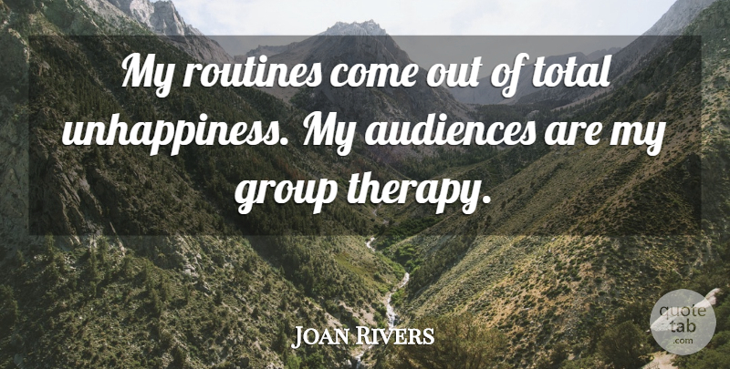 Joan Rivers Quote About Funny, Humor, Groups: My Routines Come Out Of...