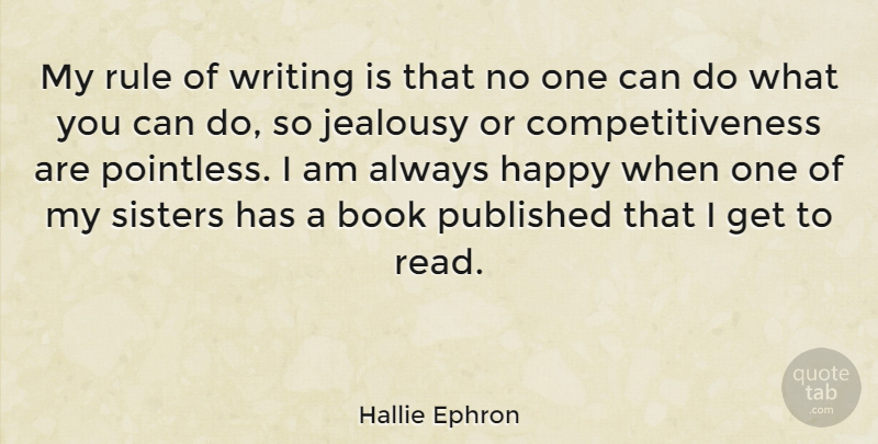Hallie Ephron Quote About Jealousy, Published, Rule, Sisters: My Rule Of Writing Is...