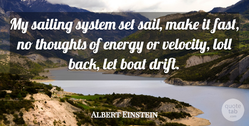 Albert Einstein Quote About Sailing, Velocity, Energy: My Sailing System Set Sail...