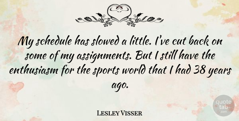 Lesley Visser Quote About Sports, Cutting, Years: My Schedule Has Slowed A...