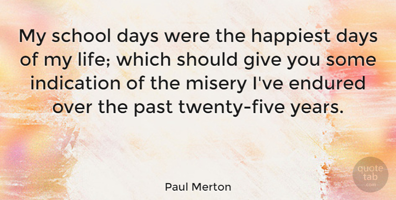 Paul Merton Quote About School, Past, Years: My School Days Were The...