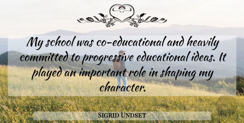 Sigrid Undset Quote About Committed, Played, Role, School, Shaping: My School Was Co Educational...