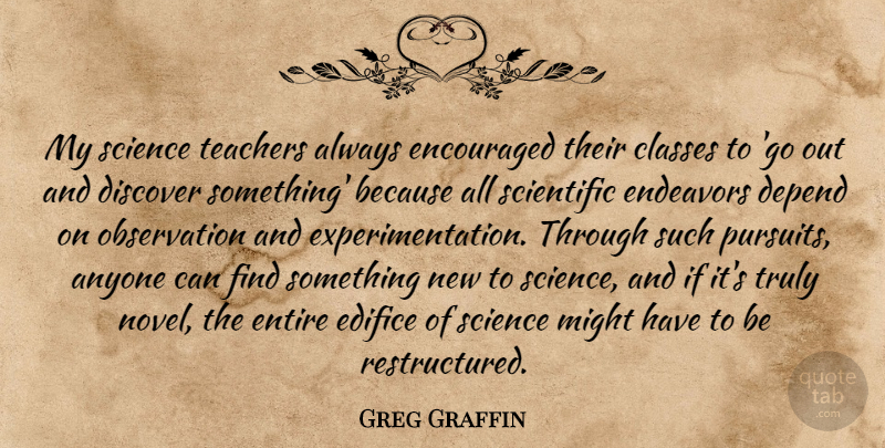 Greg Graffin Quote About Teacher, Class, Might: My Science Teachers Always Encouraged...