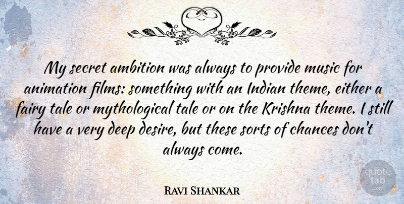 Ravi Shankar Quote About Animation, Chances, Either, Fairy, Indian: My Secret Ambition Was Always...