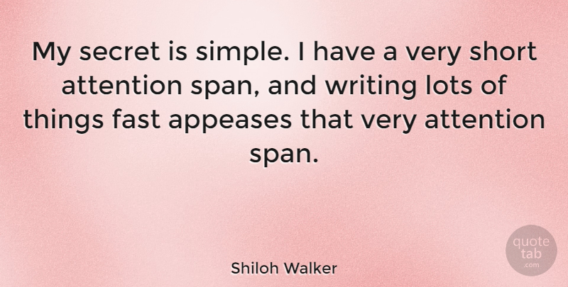 Shiloh Walker Quote About Fast, Lots, Secret: My Secret Is Simple I...