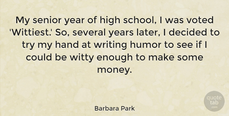 Barbara Park Quote About Decided, Hand, High, Humor, Money: My Senior Year Of High...
