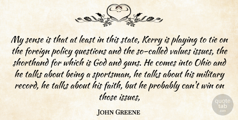 John Greene Quote About Foreign, God, Kerry, Military, Ohio: My Sense Is That At...