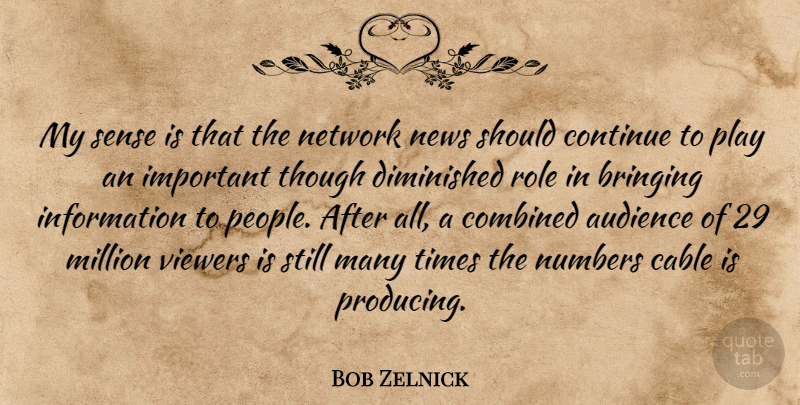Bob Zelnick Quote About Audience, Audiences, Bringing, Cable, Combined: My Sense Is That The...