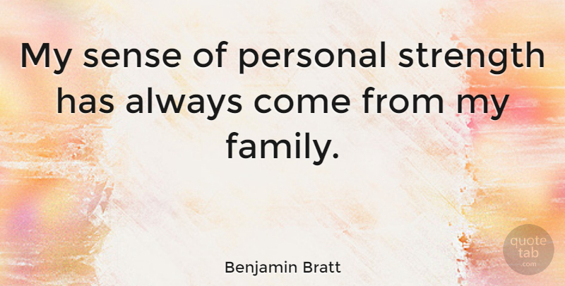 Benjamin Bratt Quote About My Family, Personal Strength: My Sense Of Personal Strength...