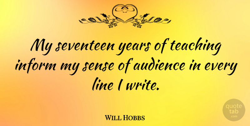 Will Hobbs Quote About Audience, Inform, Line, Seventeen, Teaching: My Seventeen Years Of Teaching...
