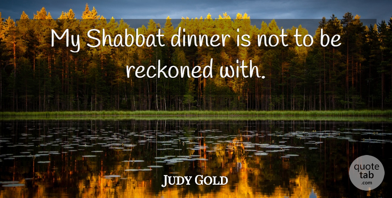 Judy Gold Quote About undefined: My Shabbat Dinner Is Not...