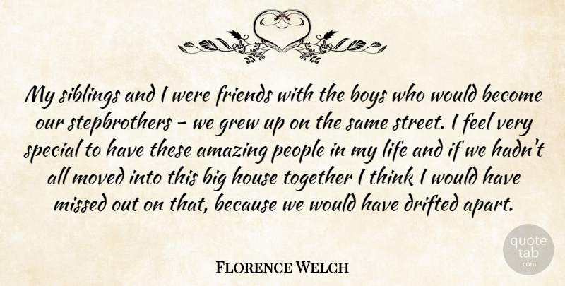 Florence Welch Quote About Amazing, Boys, Drifted, Grew, House: My Siblings And I Were...