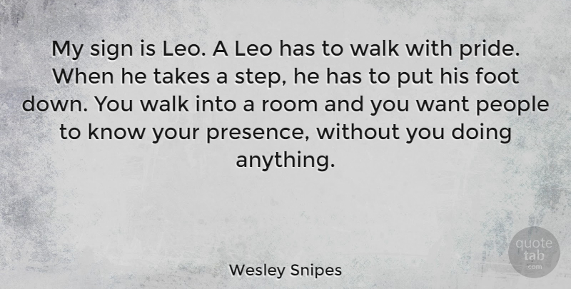 Wesley Snipes Quote About Pride, Feet, People: My Sign Is Leo A...