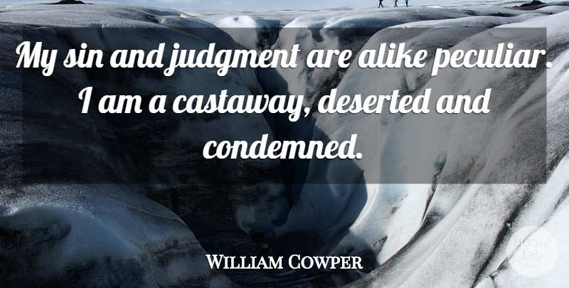 William Cowper Quote About Alike, Deserted, Judgment, Sin: My Sin And Judgment Are...